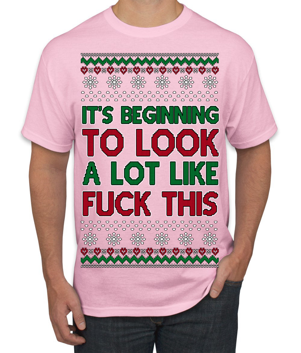 It's Beginning to Look a Lot Like Fuck This Funny Ugly Christmas Sweater Men's T-Shirt