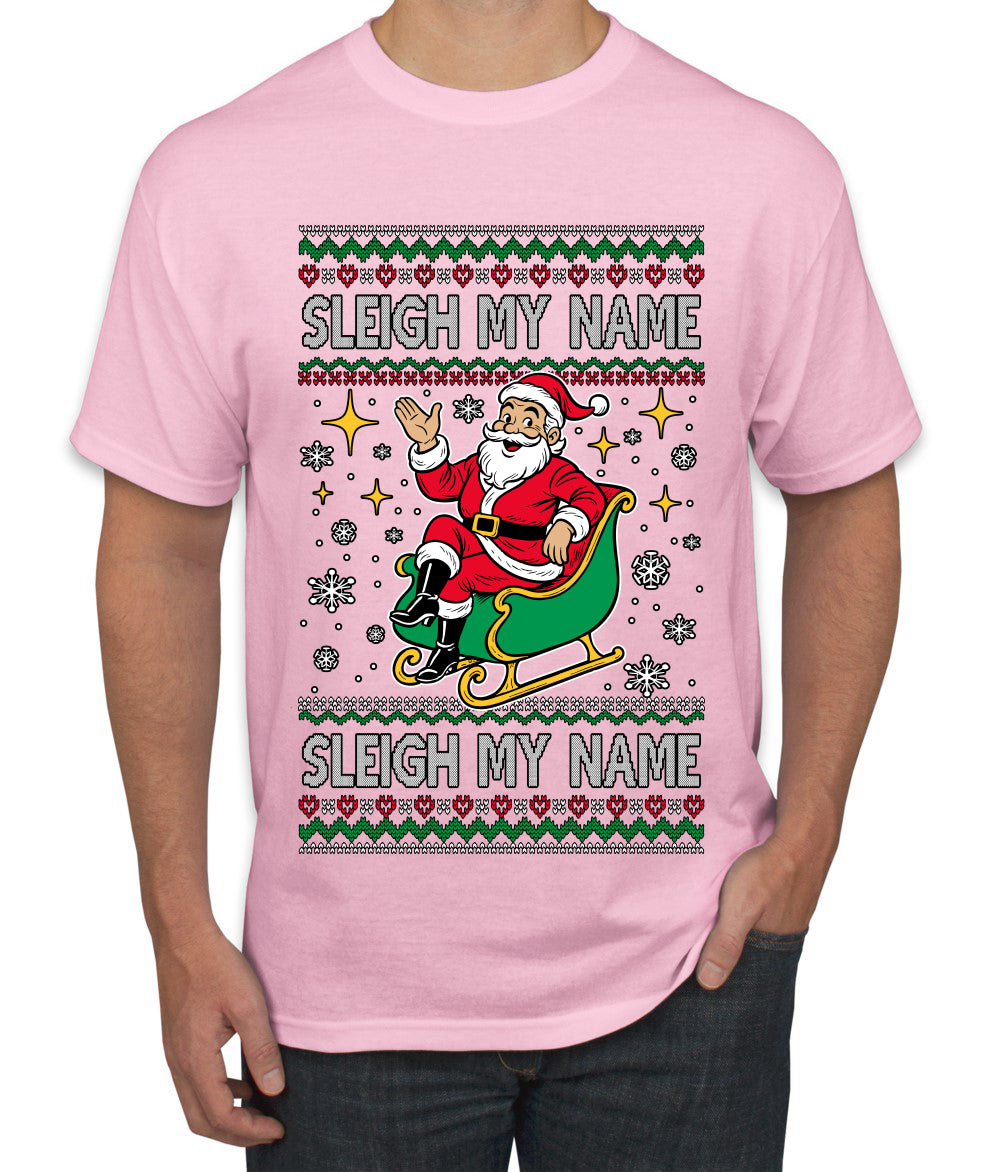 Sleigh My Name Sleigh My Name, Pop Singers, Song Lyrics Pun, Santa Sleigh, Ugly Christmas Sweater Men's T-Shirt