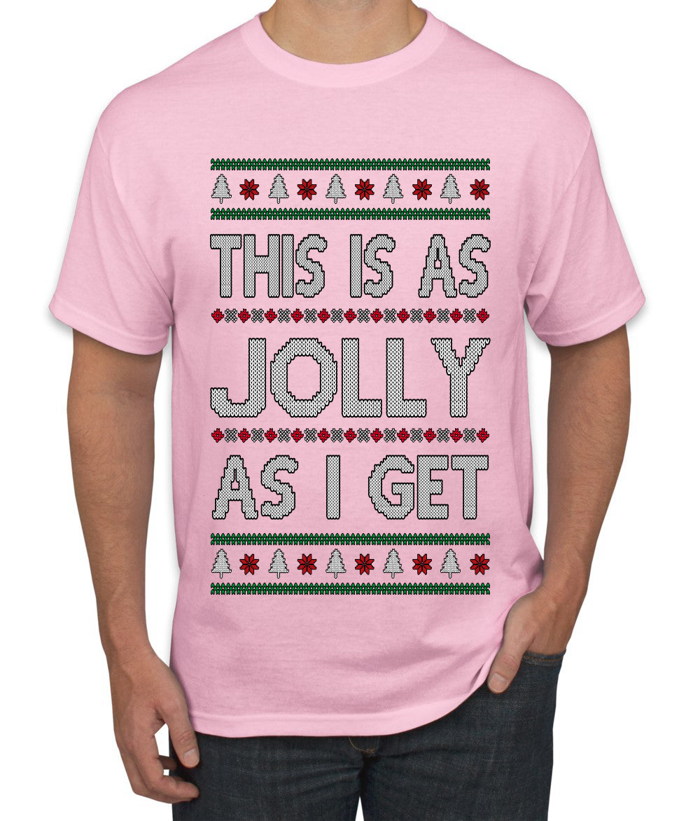 This Is As Jolly As I Get, Funny Humor, Ugly Christmas Sweater Men's T-Shirt