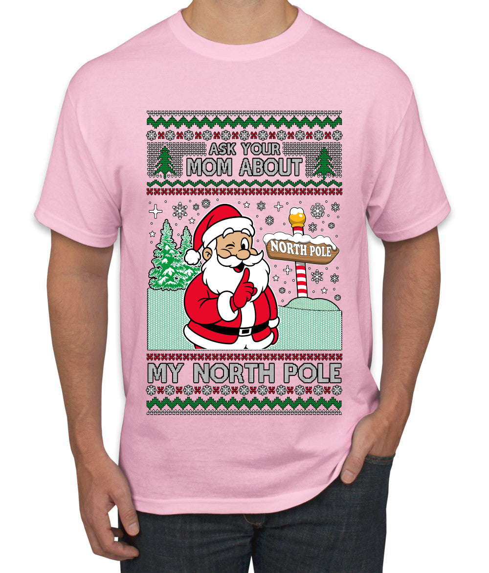 Ask Your Mom About My North Pole Naughty Santa, Ugly Christmas Sweater Unisex Men's T-Shirt