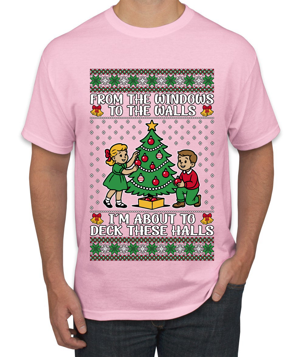 From The Windows To The Walls I'm About To Deck These Halls, Ugly Christmas Sweater Unisex Men's T-Shirt