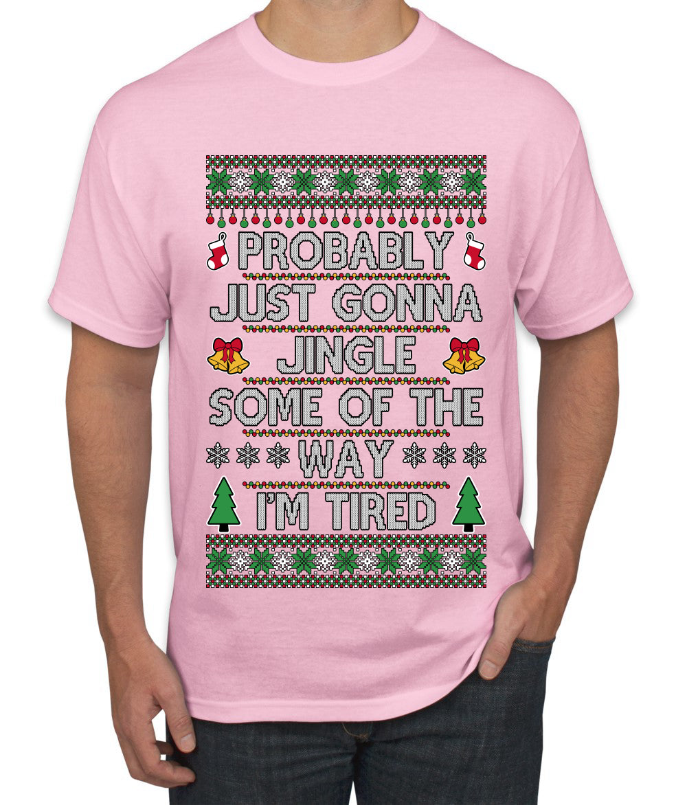 Probably Just Gonna Jingle Some Of The Way I'm Tired, Ugly Christmas Sweater Unisex Men's T-Shirt