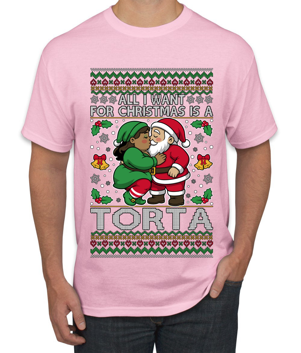 All I Want For Christmas Is A Torta, Ugly Christmas Sweater Unisex Men's T-Shirt