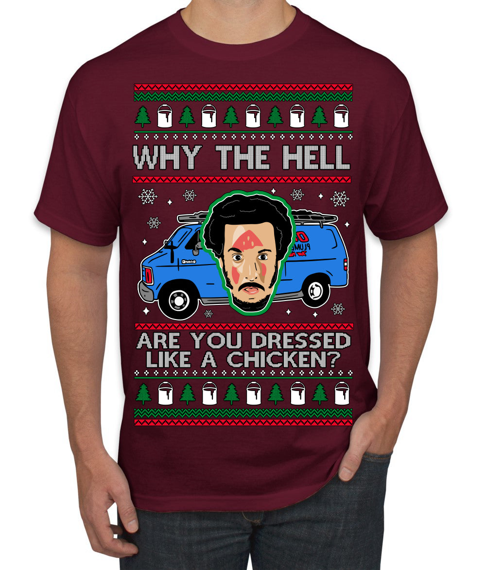 Why the Hell are You Dressed Like a Chicken? Funny Movie Ugly Christmas Sweater Men's T-Shirt
