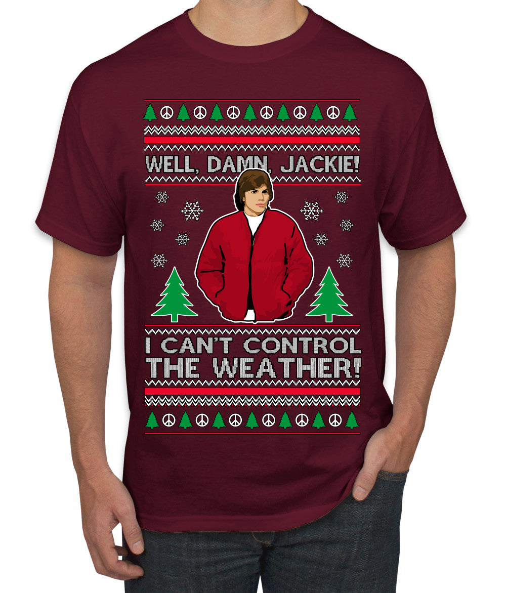 Damn Jackie I Can't Control the Weather Funny 70s Show Ugly Christmas Sweater Men's T-Shirt