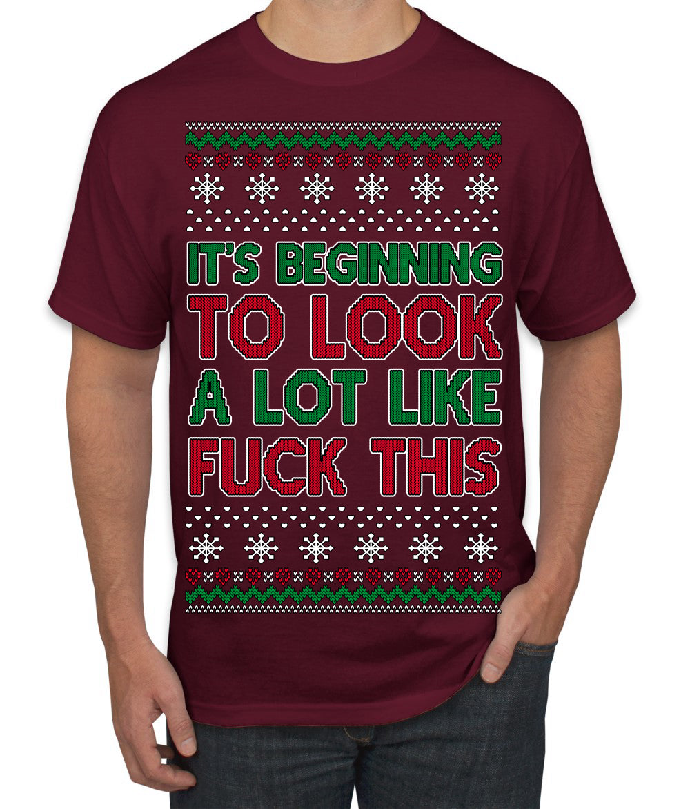 It's Beginning to Look a Lot Like Fuck This Funny Ugly Christmas Sweater Men's T-Shirt