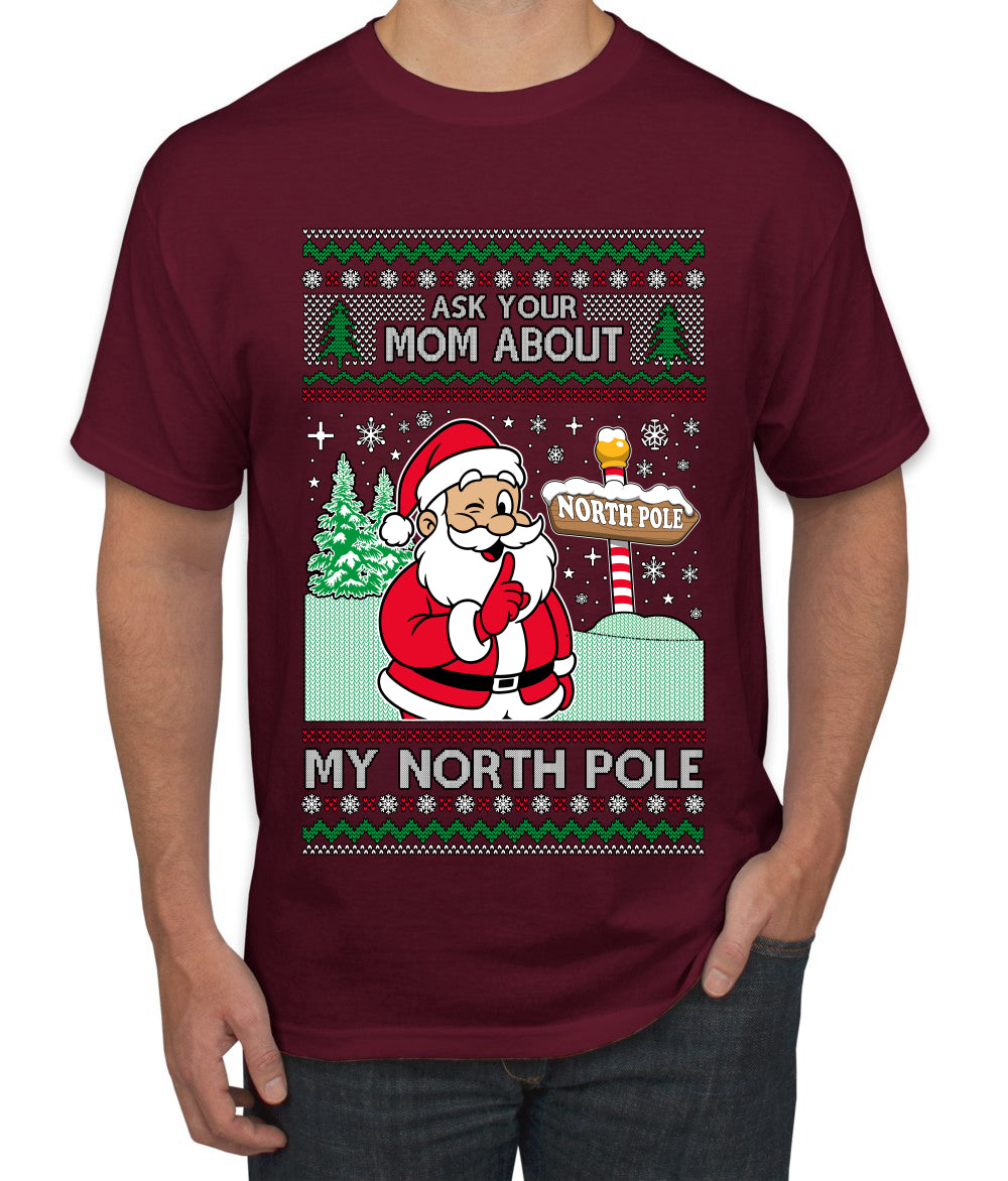 Ask Your Mom About My North Pole Naughty Santa, Ugly Christmas Sweater Unisex Men's T-Shirt