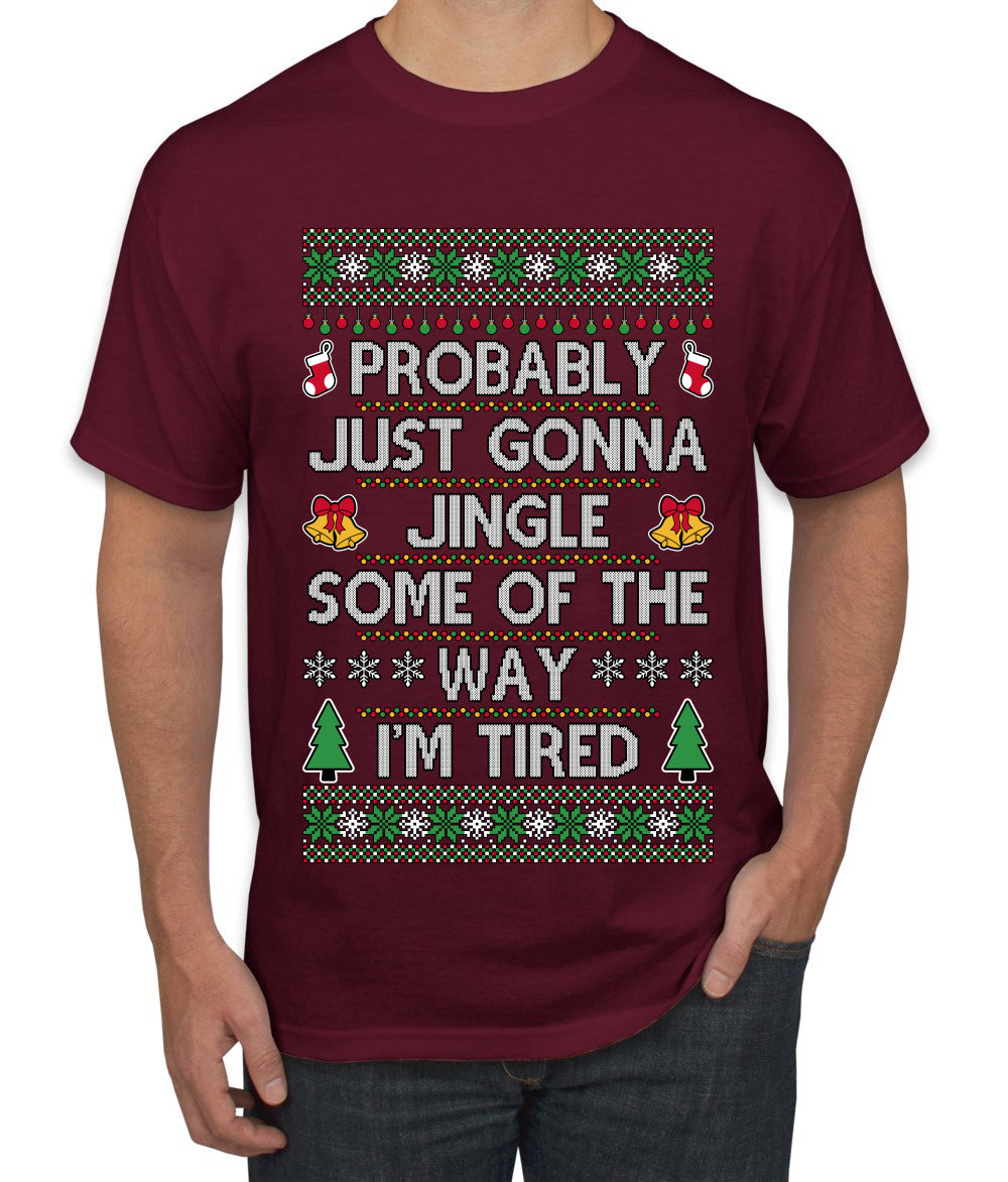 Probably Just Gonna Jingle Some Of The Way I'm Tired, Ugly Christmas Sweater Unisex Men's T-Shirt