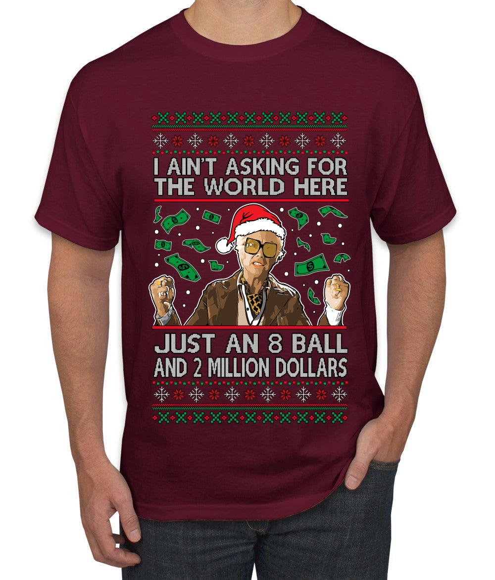 I Ain't Asking For the World Here, Just An 8 Ball and 2 Million Dollars, Ugly Christmas Sweater Unisex Men's T-Shirt