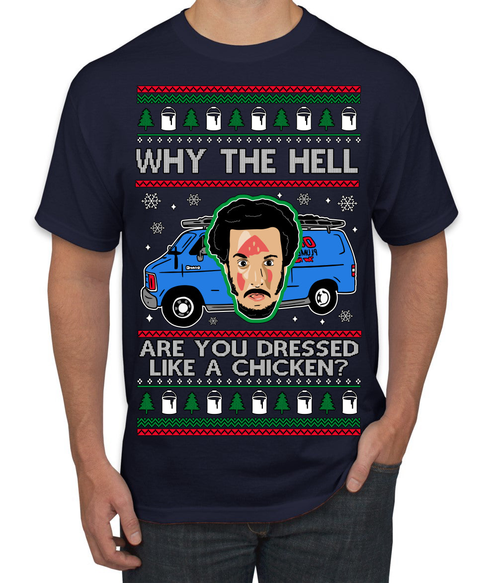 Why the Hell are You Dressed Like a Chicken? Funny Movie Ugly Christmas Sweater Men's T-Shirt