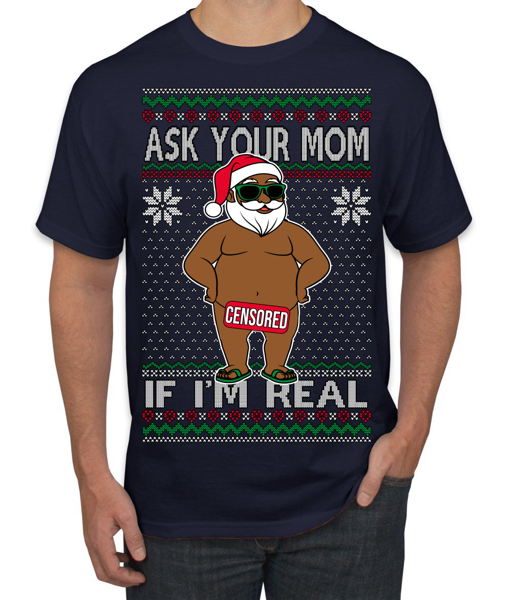 Ask Your Mom If I'm Real Funny Black Santa Claus Censored Ugly Christmas Sweater Men's T-Shirt