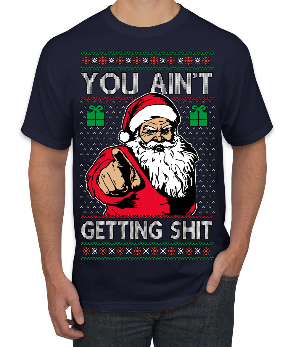 You Ain't Getting Shit Funny Santa Claus Ugly Christmas Sweater Men's T-Shirt