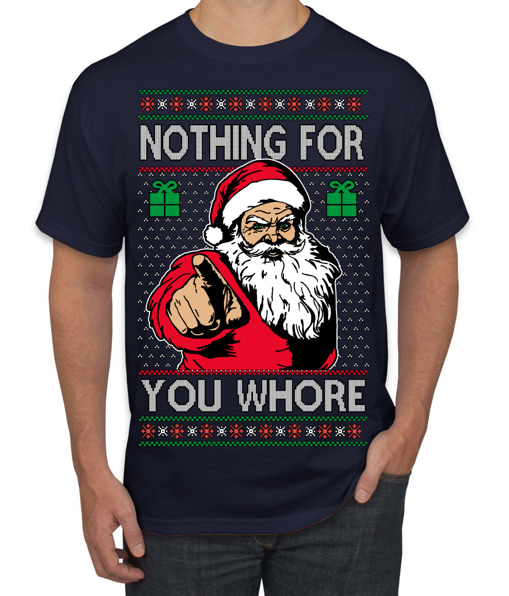 Nothing For You Whore Funny Vulgar Santa Claus Ugly Christmas Sweater Men's T-Shirt