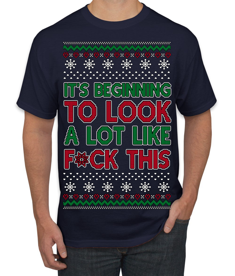 It's Beginning to Look a Lot Like F This Clean Funny Ugly Christmas Sweater Men's T-Shirt