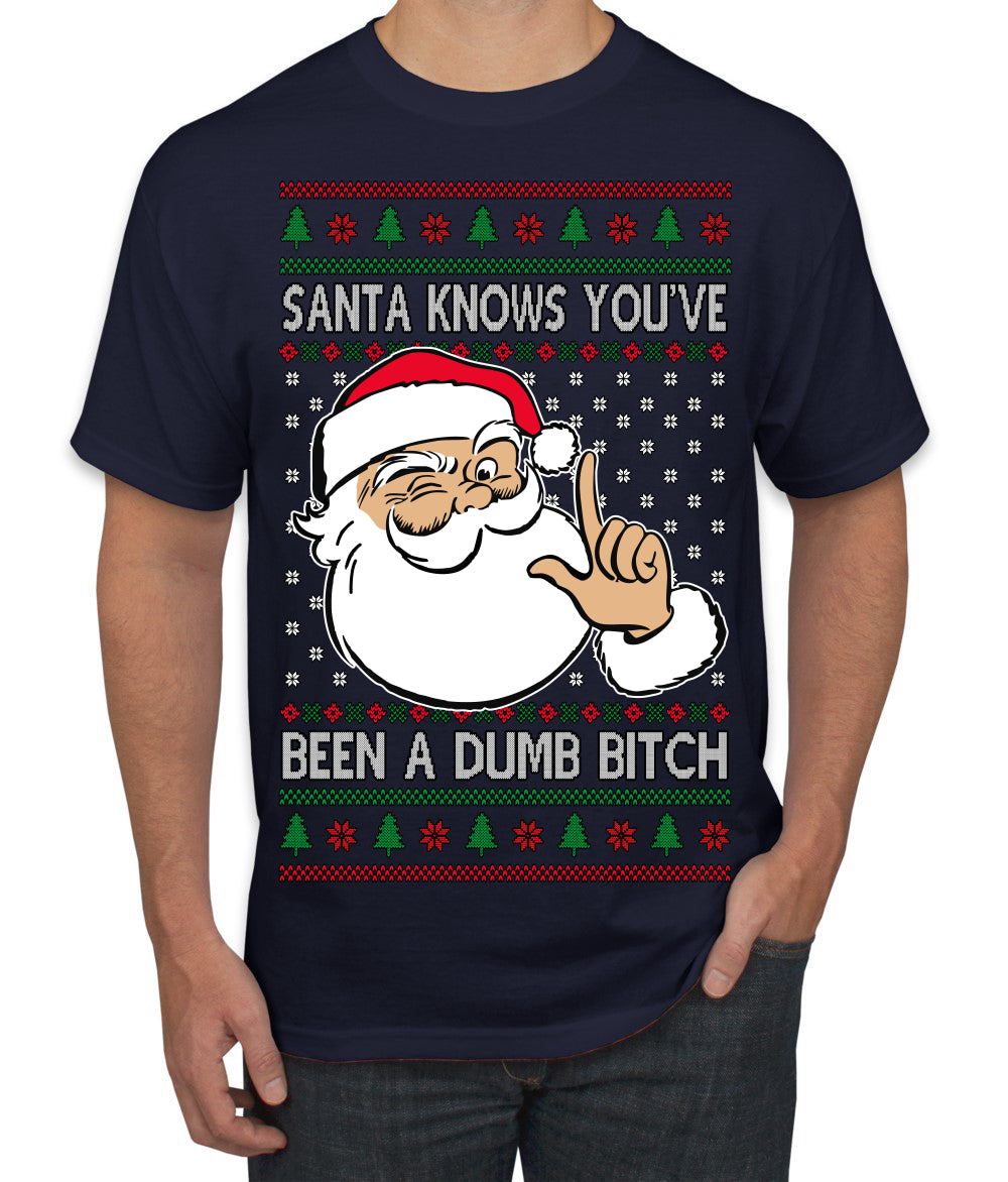 Santa Knows You've Been a Dumb Bitch Funny Vulgar Dirty Ugly Christmas Sweater Men's T-Shirt