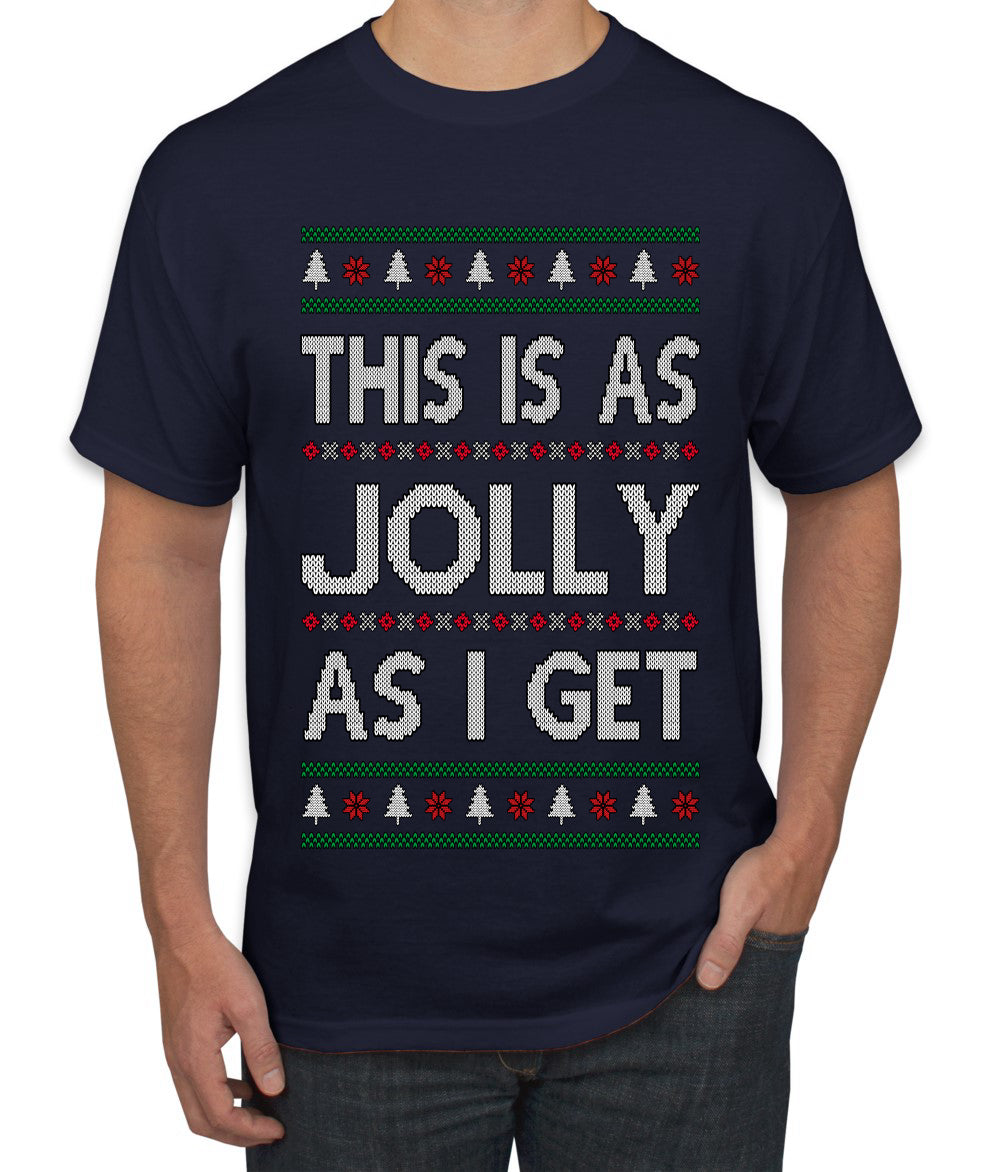This Is As Jolly As I Get, Funny Humor, Ugly Christmas Sweater Men's T-Shirt