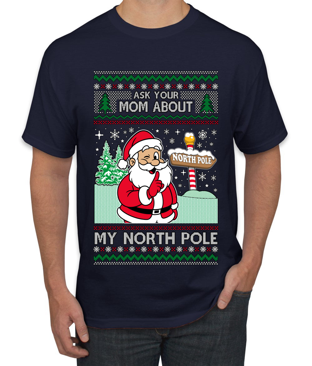 Ask Your Mom About My North Pole Naughty Santa, Ugly Christmas Sweater Unisex Men's T-Shirt