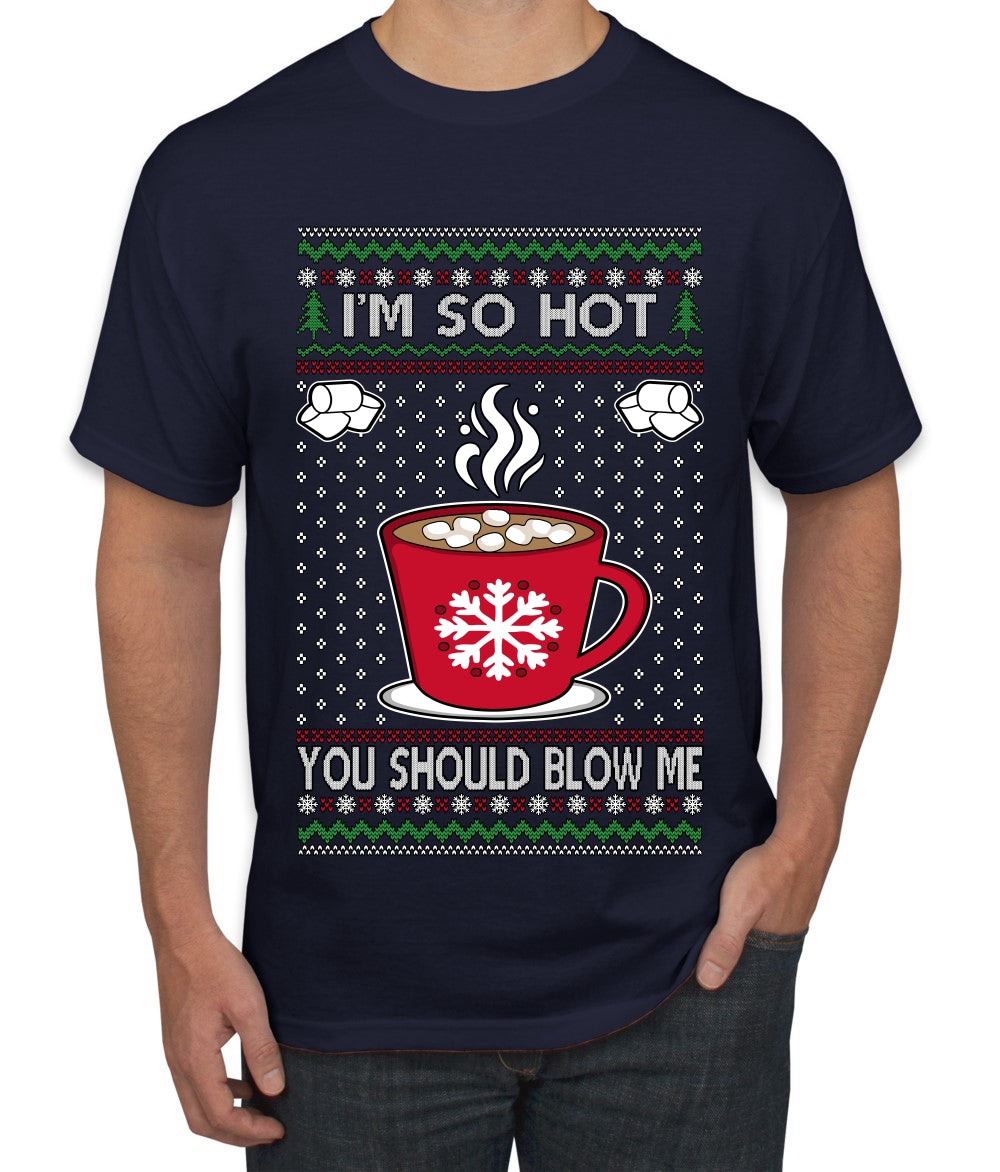 I'm So Hot You Should Blow Me Hot Cocoa, Ugly Christmas Sweater Unisex Men's T-Shirt