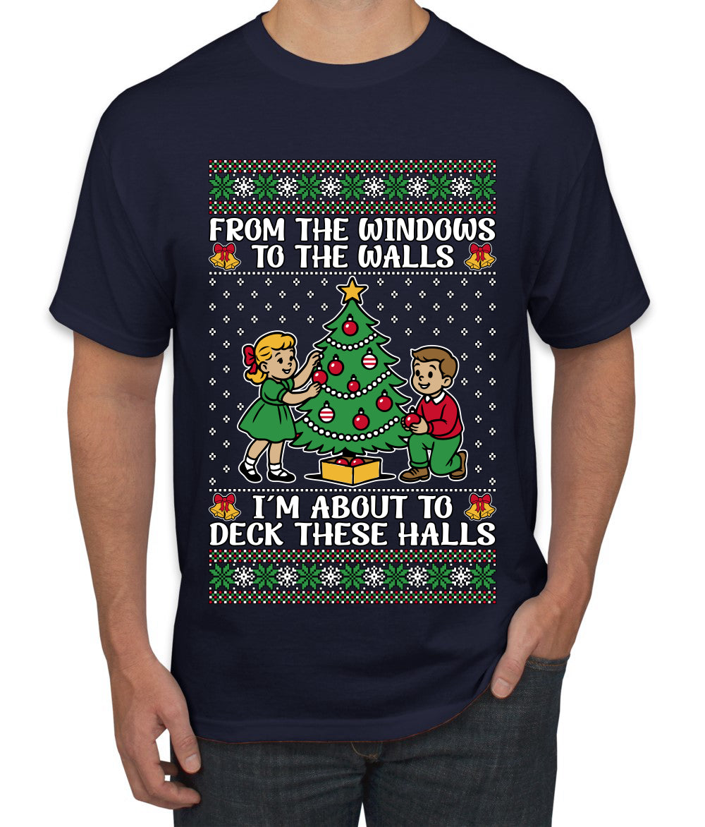 From The Windows To The Walls I'm About To Deck These Halls, Ugly Christmas Sweater Unisex Men's T-Shirt