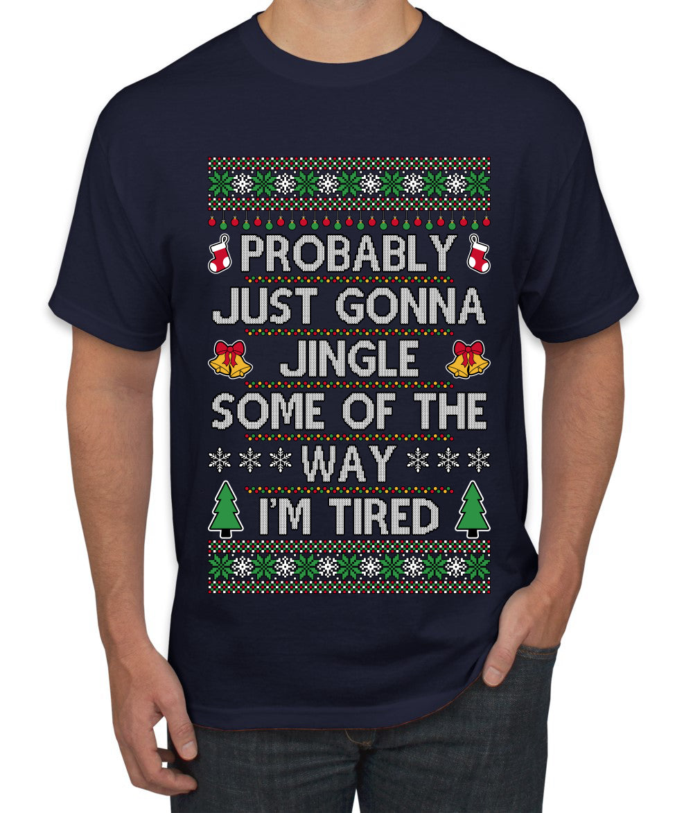 Probably Just Gonna Jingle Some Of The Way I'm Tired, Ugly Christmas Sweater Unisex Men's T-Shirt