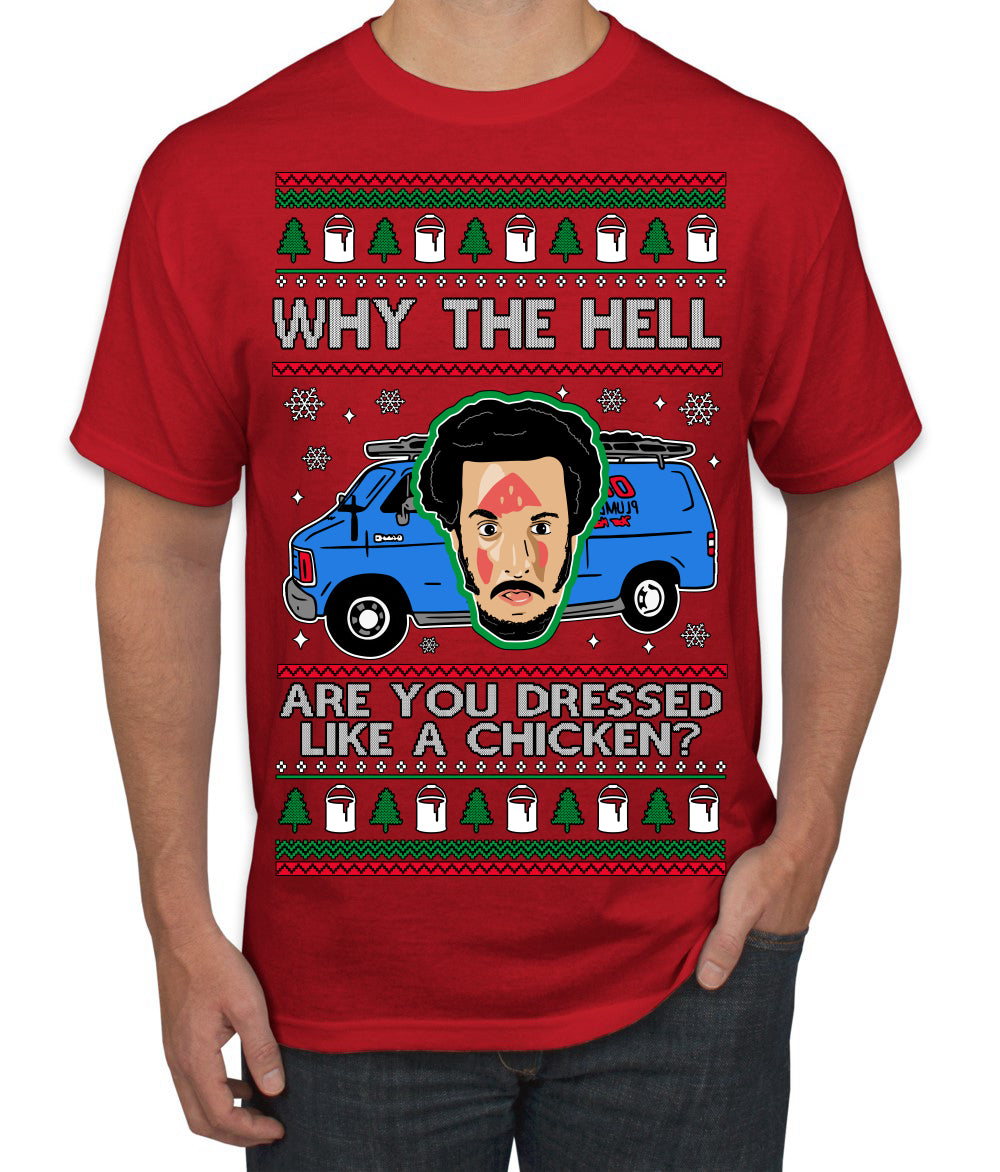 Why the Hell are You Dressed Like a Chicken? Funny Movie Ugly Christmas Sweater Men's T-Shirt