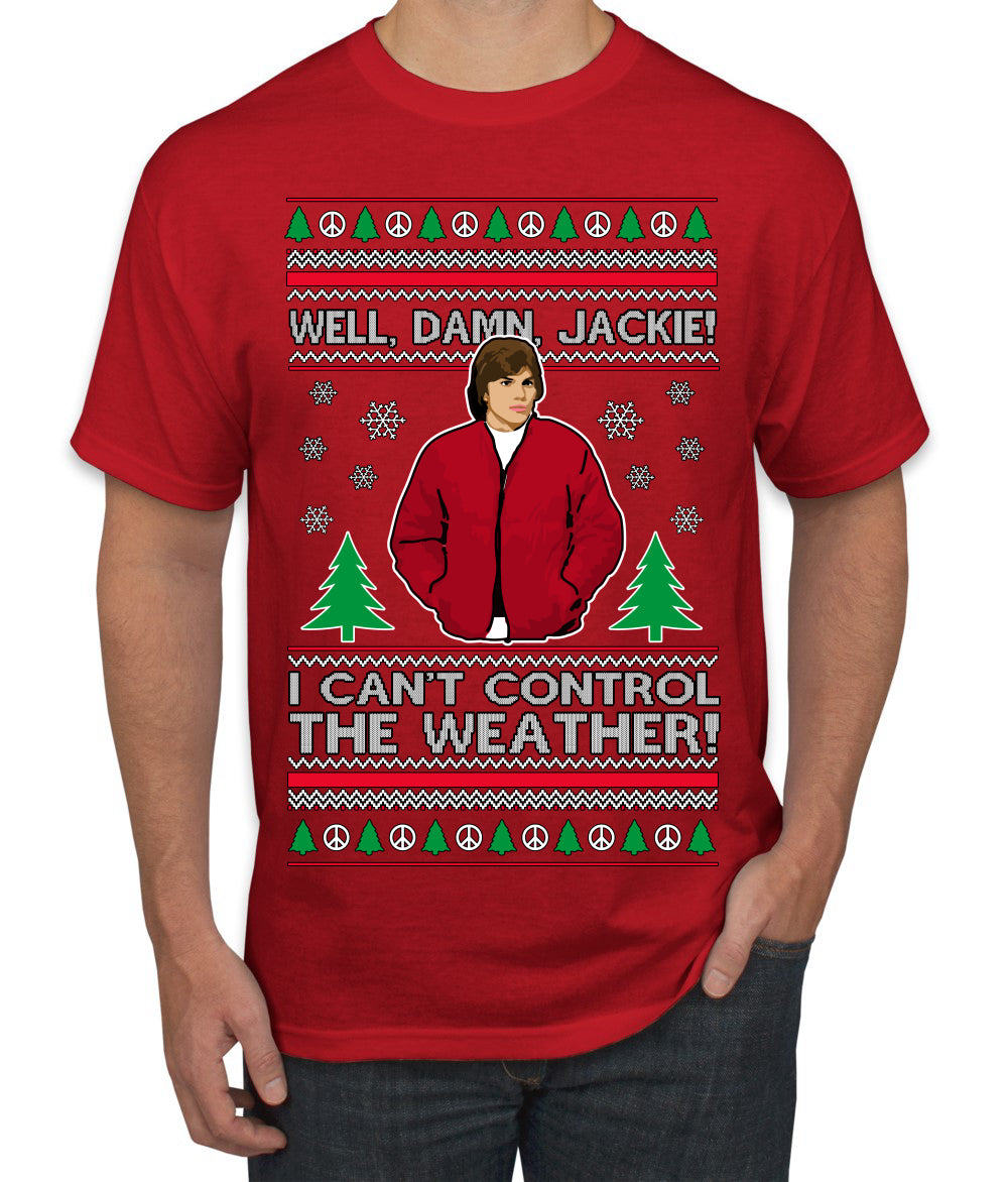 Damn Jackie I Can't Control the Weather Funny 70s Show Ugly Christmas Sweater Men's T-Shirt