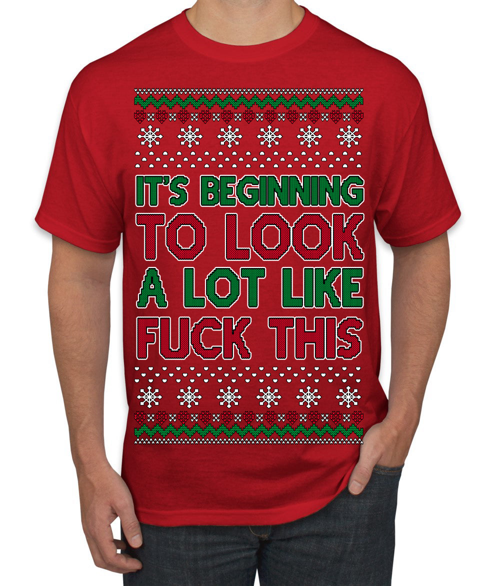 It's Beginning to Look a Lot Like Fuck This Funny Ugly Christmas Sweater Men's T-Shirt