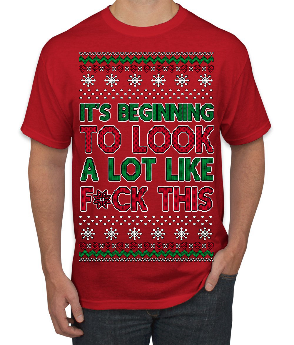 It's Beginning to Look a Lot Like F This Clean Funny Ugly Christmas Sweater Men's T-Shirt