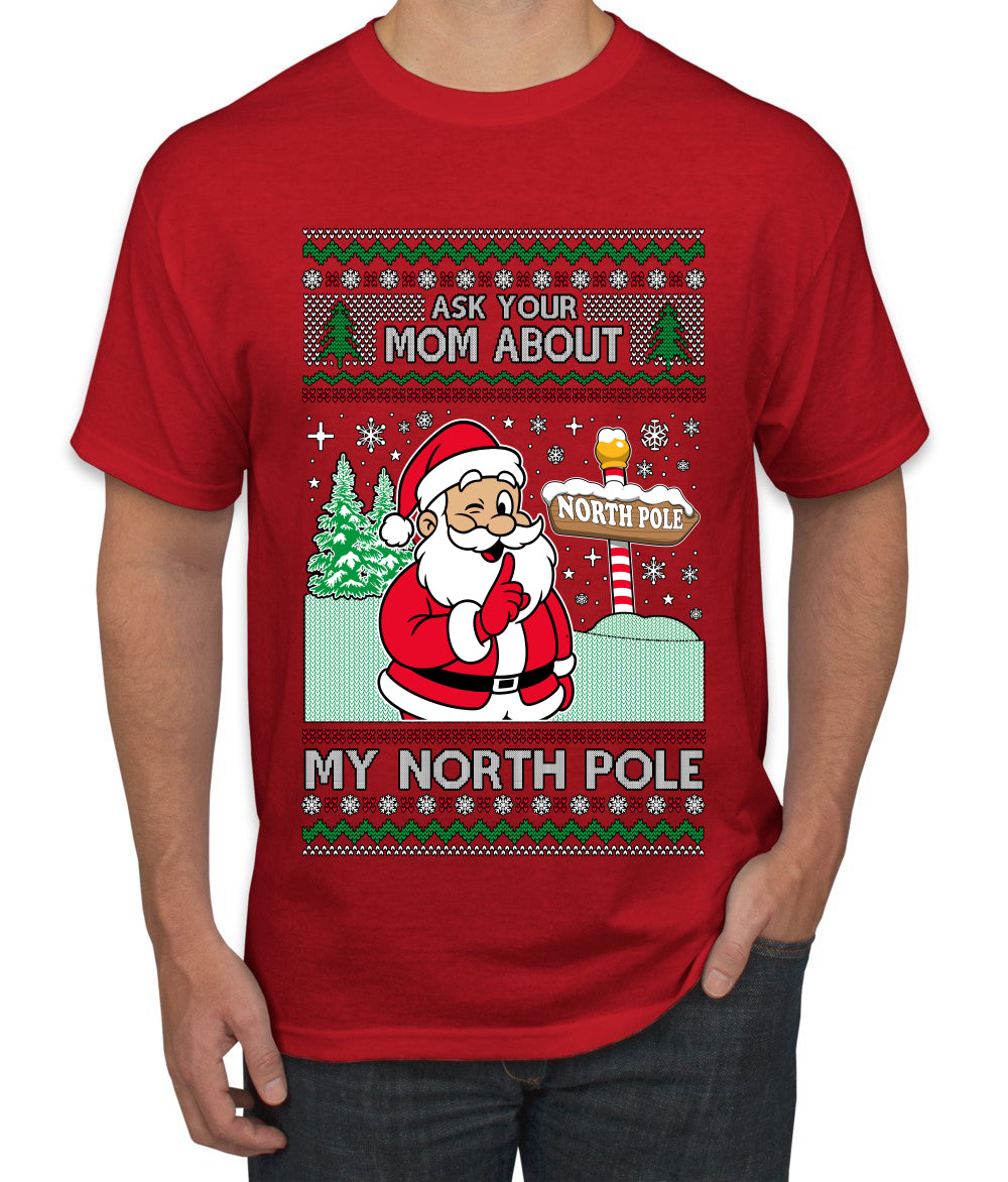 Ask Your Mom About My North Pole Naughty Santa, Ugly Christmas Sweater Unisex Men's T-Shirt