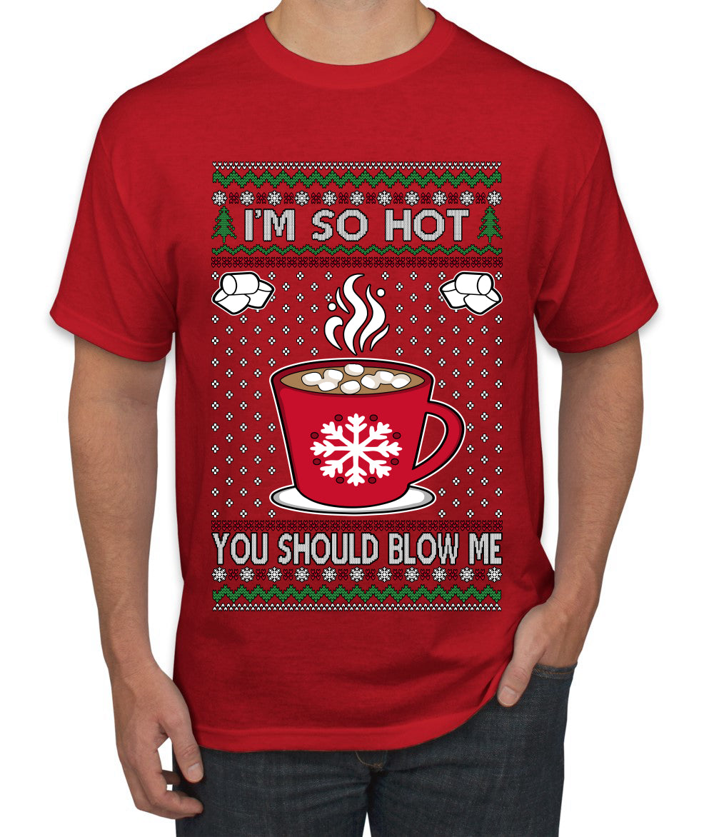 I'm So Hot You Should Blow Me Hot Cocoa, Ugly Christmas Sweater Unisex Men's T-Shirt