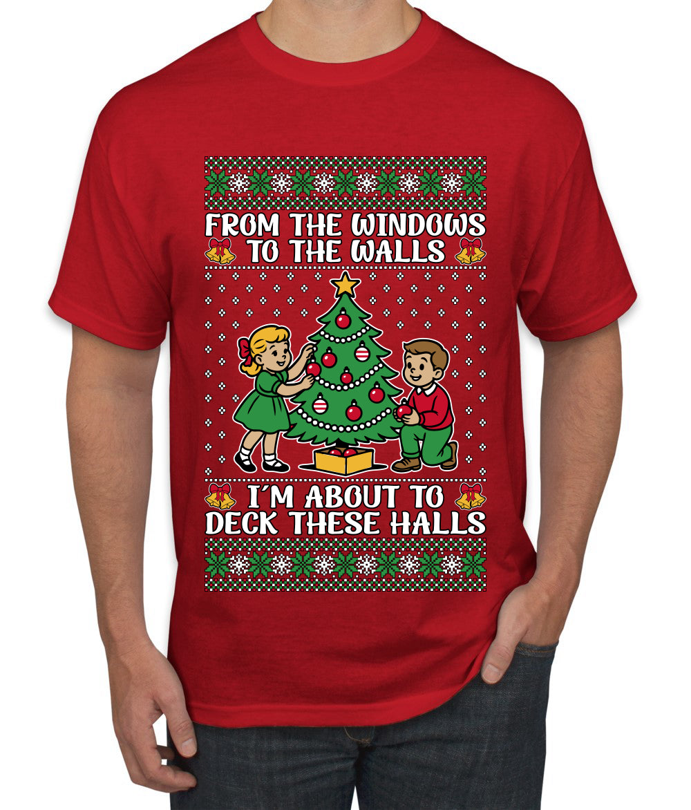 From The Windows To The Walls I'm About To Deck These Halls, Ugly Christmas Sweater Unisex Men's T-Shirt