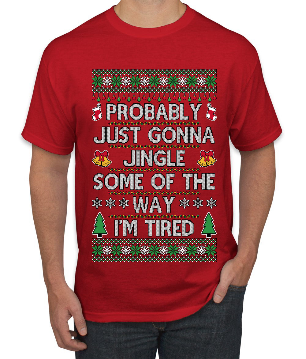 Probably Just Gonna Jingle Some Of The Way I'm Tired, Ugly Christmas Sweater Unisex Men's T-Shirt