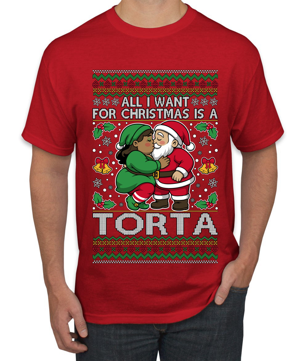 All I Want For Christmas Is A Torta, Ugly Christmas Sweater Unisex Men's T-Shirt