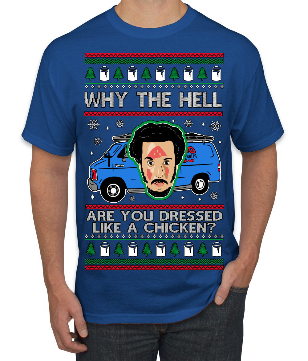 Why the Hell are You Dressed Like a Chicken? Funny Movie Ugly Christmas Sweater Men's T-Shirt