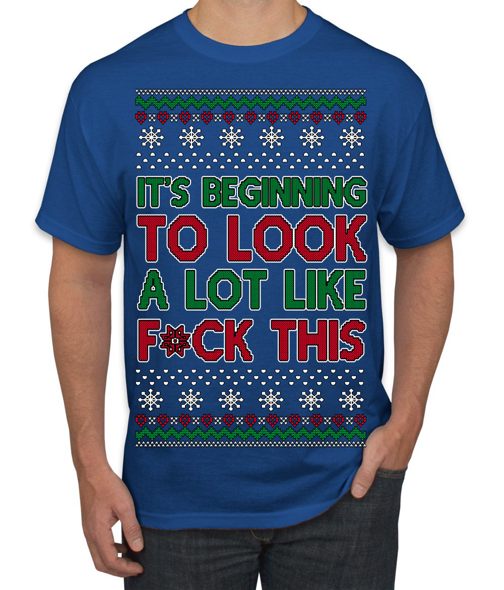 It's Beginning to Look a Lot Like F This Clean Funny Ugly Christmas Sweater Men's T-Shirt