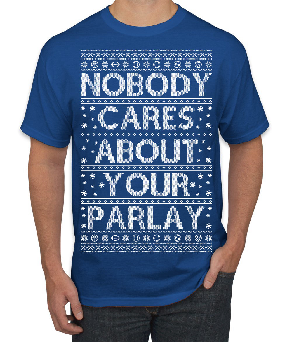 Nobody Cares About Your Parlay Funny Sports Betting Humor Ugly Christmas Sweater Men's T-Shirt