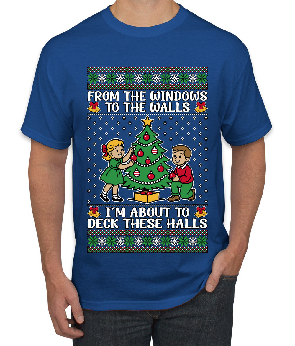 From The Windows To The Walls I'm About To Deck These Halls, Ugly Christmas Sweater Unisex Men's T-Shirt