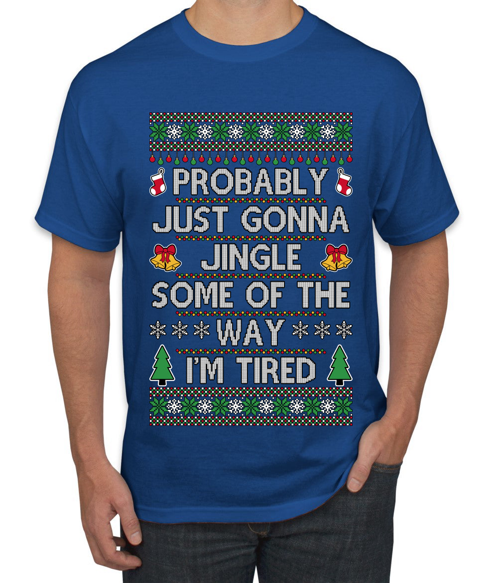 Probably Just Gonna Jingle Some Of The Way I'm Tired, Ugly Christmas Sweater Unisex Men's T-Shirt