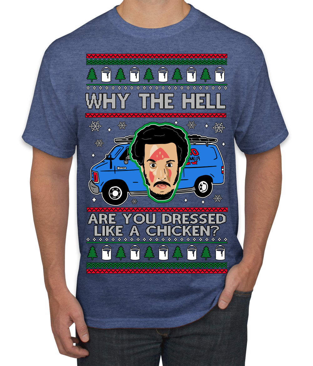 Why the Hell are You Dressed Like a Chicken? Funny Movie Ugly Christmas Sweater Men's T-Shirt