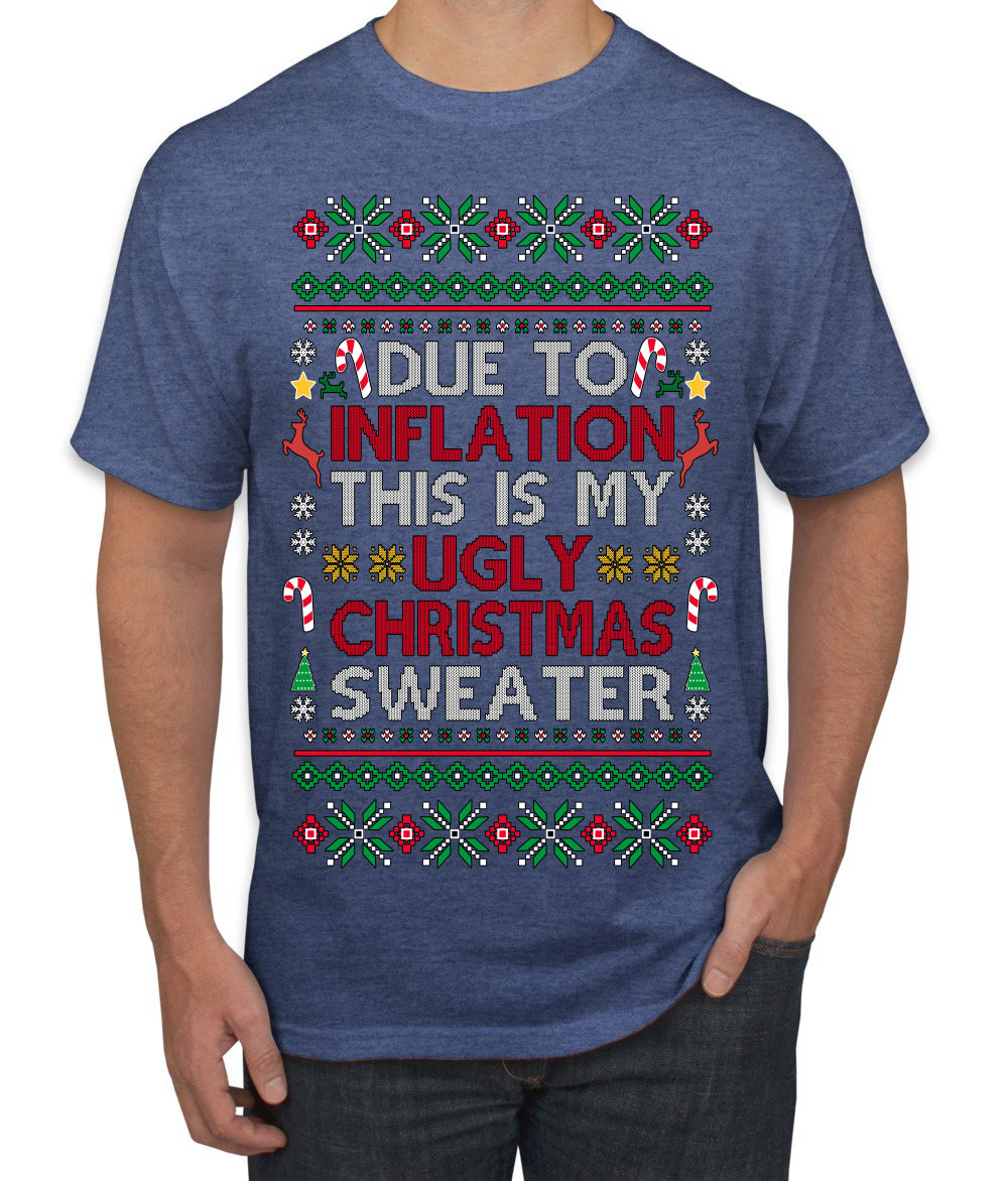 Due to Inflation This is My Ugly Christmas Sweater | Funny Ugly Christmas Sweater Men's T-Shirt