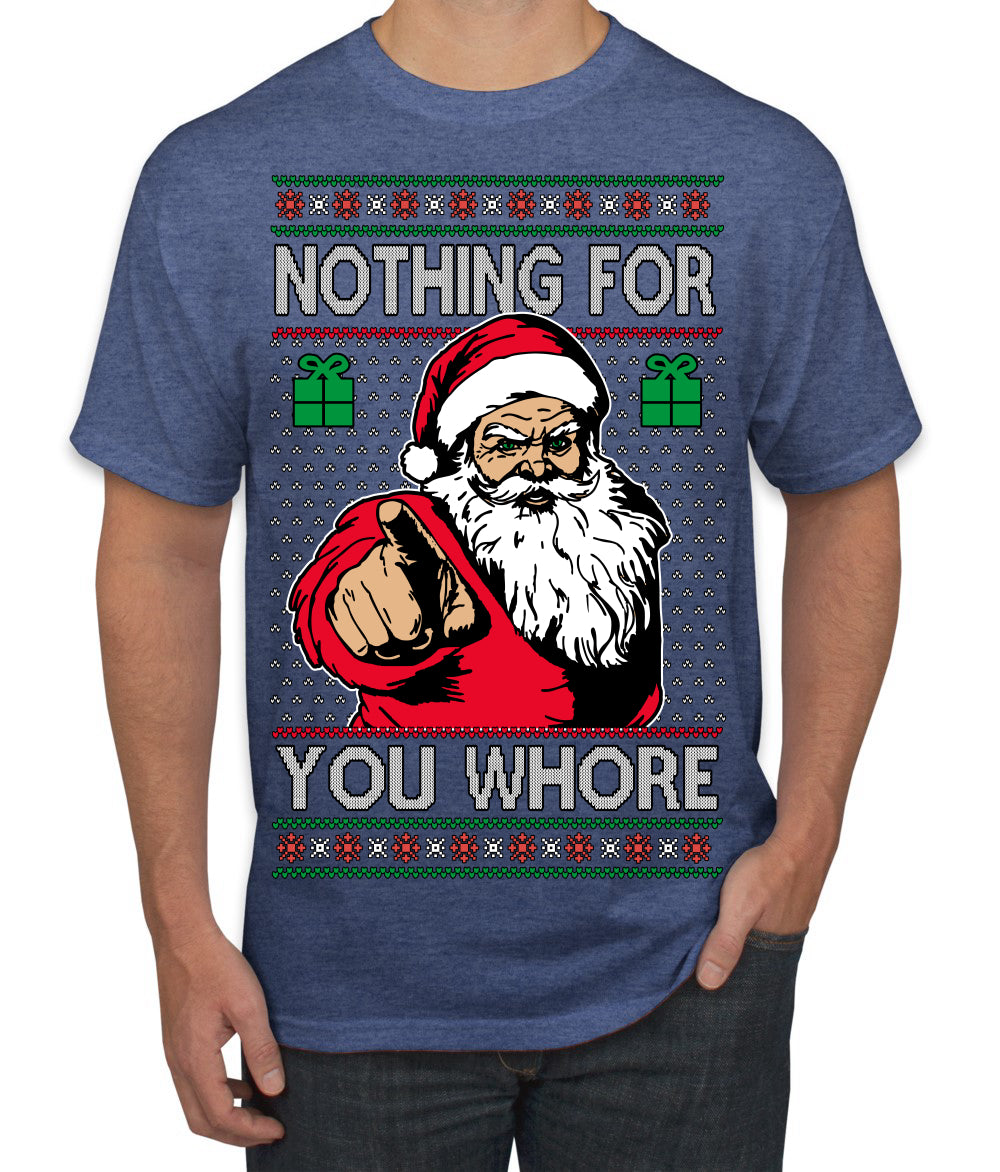 Nothing For You Whore Funny Vulgar Santa Claus Ugly Christmas Sweater Men's T-Shirt