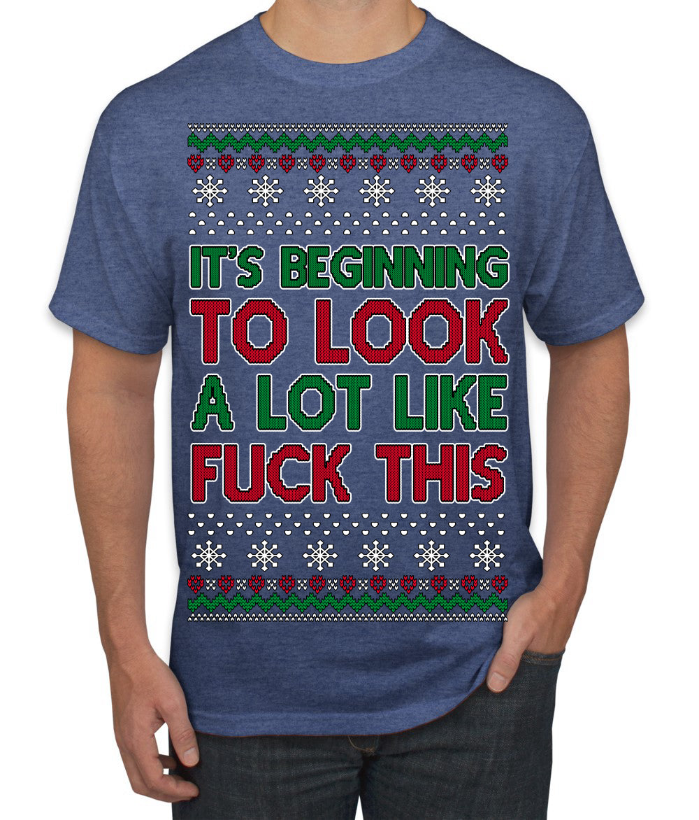 It's Beginning to Look a Lot Like Fuck This Funny Ugly Christmas Sweater Men's T-Shirt