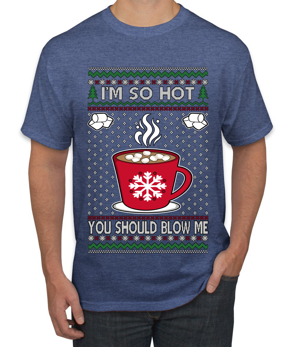 I'm So Hot You Should Blow Me Hot Cocoa, Ugly Christmas Sweater Unisex Men's T-Shirt
