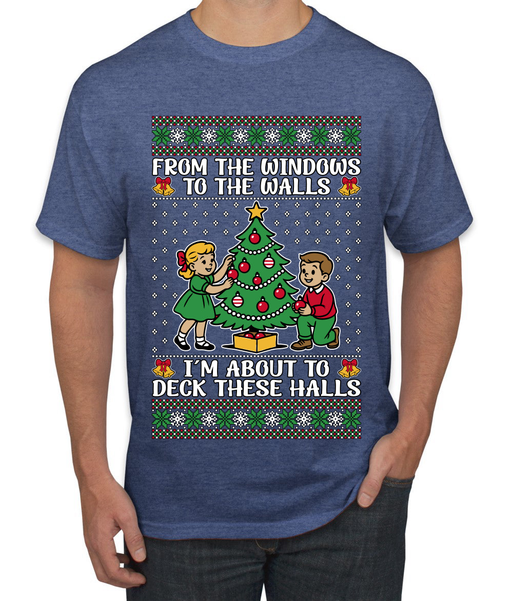 From The Windows To The Walls I'm About To Deck These Halls, Ugly Christmas Sweater Unisex Men's T-Shirt