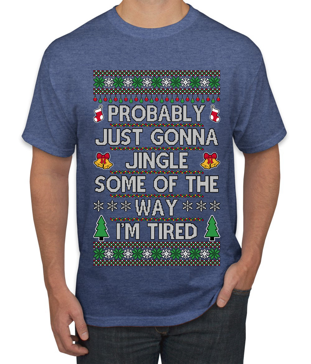 Probably Just Gonna Jingle Some Of The Way I'm Tired, Ugly Christmas Sweater Unisex Men's T-Shirt