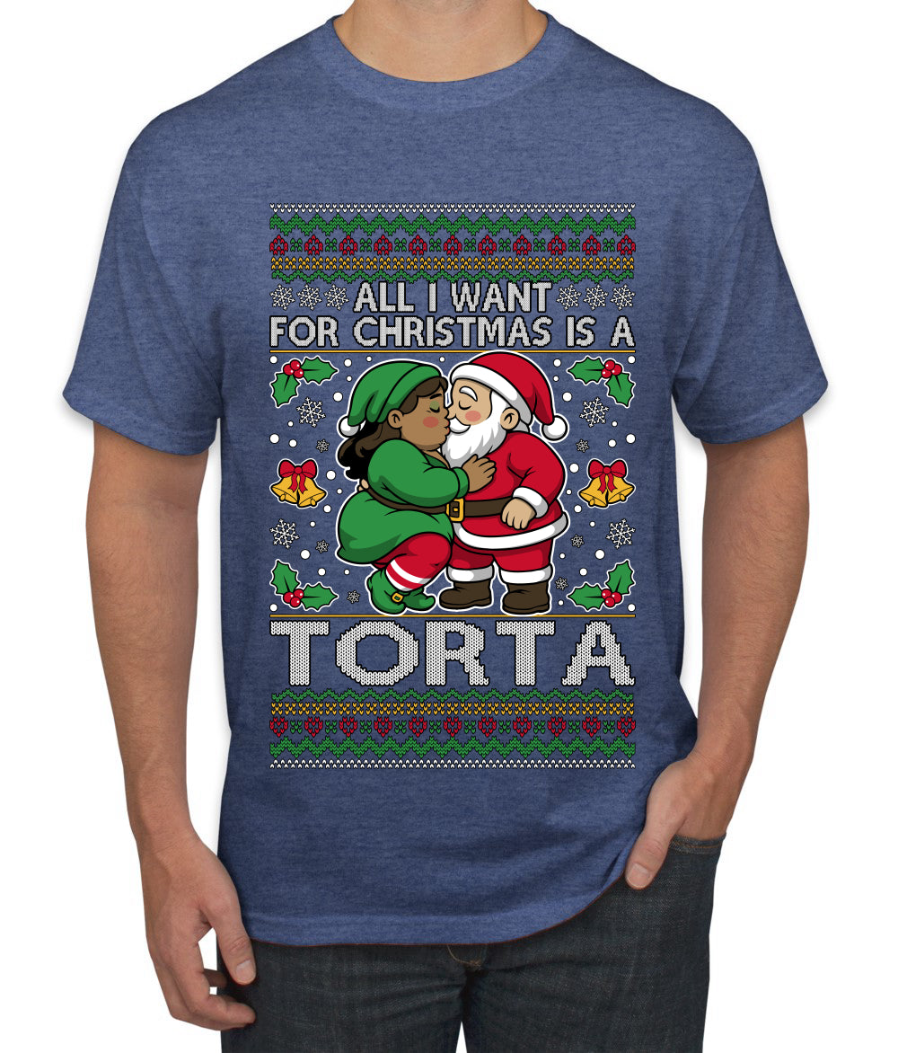 All I Want For Christmas Is A Torta, Ugly Christmas Sweater Unisex Men's T-Shirt