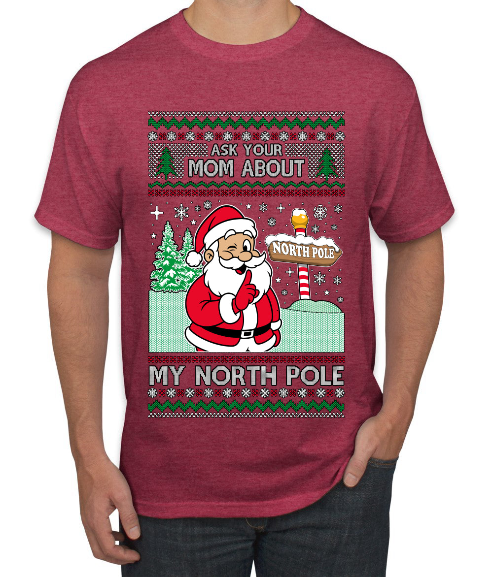 Ask Your Mom About My North Pole Naughty Santa, Ugly Christmas Sweater Unisex Men's T-Shirt