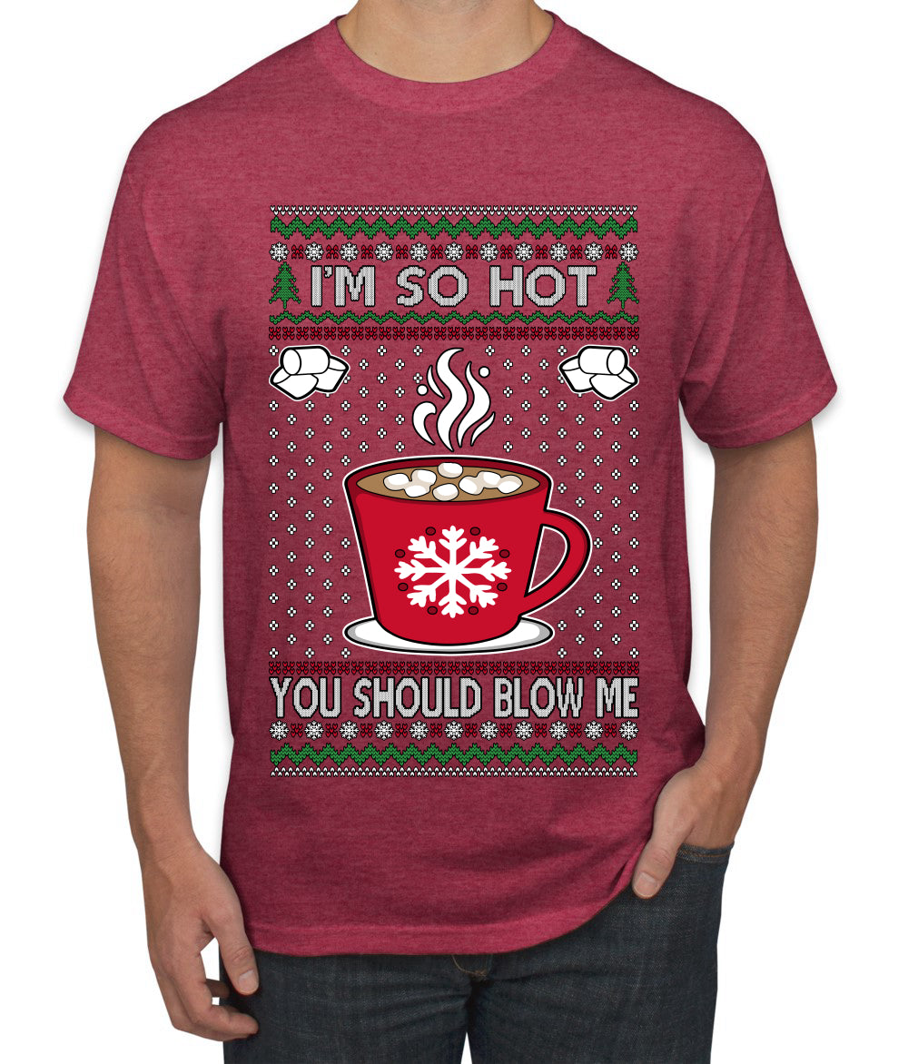 I'm So Hot You Should Blow Me Hot Cocoa, Ugly Christmas Sweater Unisex Men's T-Shirt