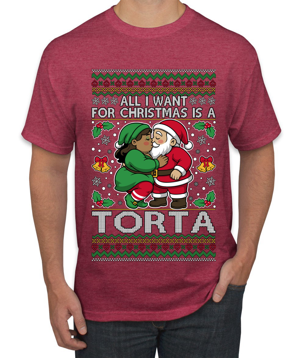 All I Want For Christmas Is A Torta, Ugly Christmas Sweater Unisex Men's T-Shirt