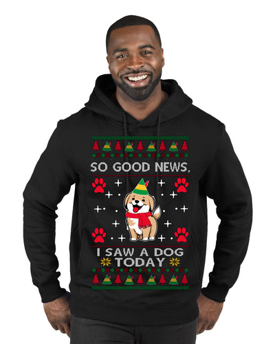 Good News I Saw a Dog Today Funny Ugly Christmas Sweater Premium Graphic Hoodie Sweatshirt